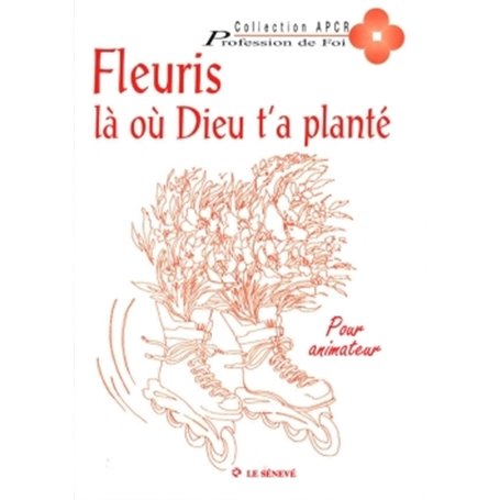 Fleuris là où Dieu t'a planté - livre animateur