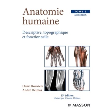 Anatomie humaine. Descriptive, topographique et fonctionnelle. Membres