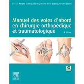 Manuel des voies d'abord en chirurgie orthopédique et traumatologique