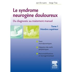 Le syndrome neurogène douloureux. Du diagnostic au traitement manuel - Tome 1