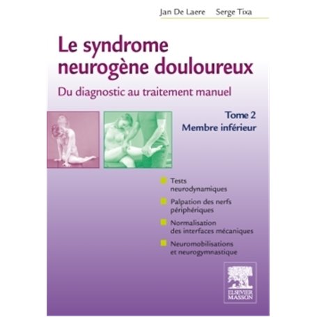 Le syndrome neurogène douloureux. Du diagnostic au traitement manuel - Tome 2