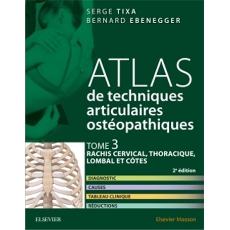 Atlas de techniques articulaires ostéopathiques. Tome 3 : rachis cervical, thoracique, lombal et côt