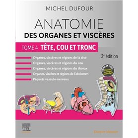 Anatomie des organes et viscères - Tome 4. Tête, cou et tronc