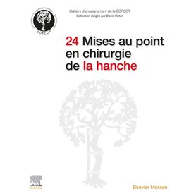 24 Mises au point en chirurgie de la hanche