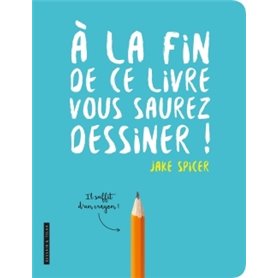 A la fin de ce livre vous saurez dessiner