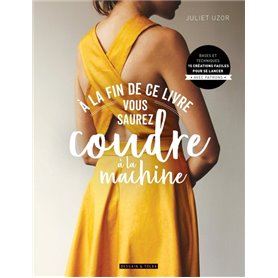 A la fin de ce livre vous saurez coudre à la machine