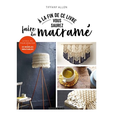 A la fin de ce livre vous saurez faire du macramé