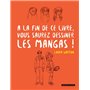 A la fin de ce livre vous saurez dessiner les mangas !