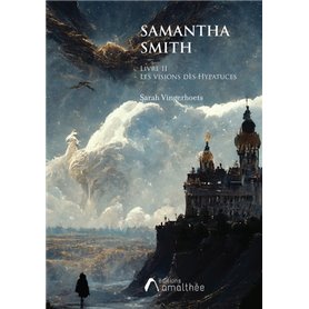 SAMANTHA SMITH Livre II Les visions des Hypatuces