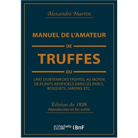 Manuel de l'amateur de truffes ou L'art d'obtenir des truffes, au moyen de plants artificiels