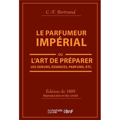 Le Parfumeur impérial, ou L'art de préparer les odeurs, essences, parfums pommades,