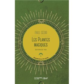 Les plantes magiques : botanique occulte, constitution secrète des végétaux, vertus des simples