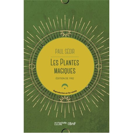 Les plantes magiques : botanique occulte, constitution secrète des végétaux, vertus des simples