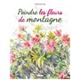 Peindre les fleurs de montagne