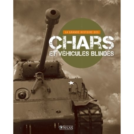 La Grande Histoire des chars et des véhicules blindés