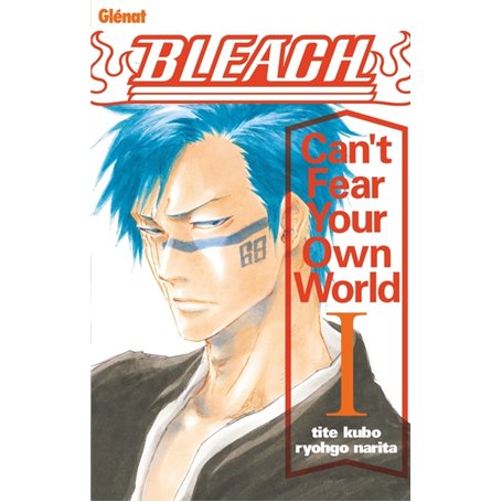 Bleach Roman - Can't Fear Your Own World - Tome 01