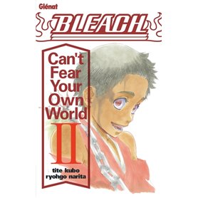 Bleach Roman - Can't Fear Your Own World - Tome 02