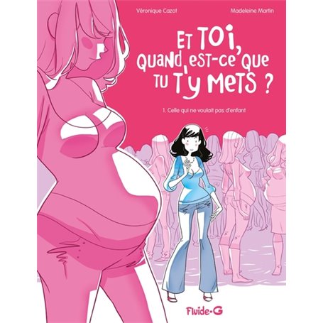 Et toi quand est-ce que tu t'y mets ? - Tome 01 - Celle qui ne voulait pas d'enfant