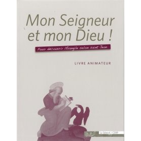 Mon Seigneur et mon Dieu ! - livre animateur