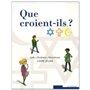 Que croient-ils ?  Juifs - Chrétiens - Musulmans