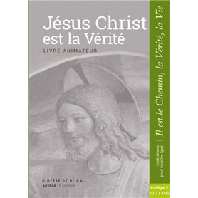 Jésus Christ est la Vérité - Animateur - collège 2