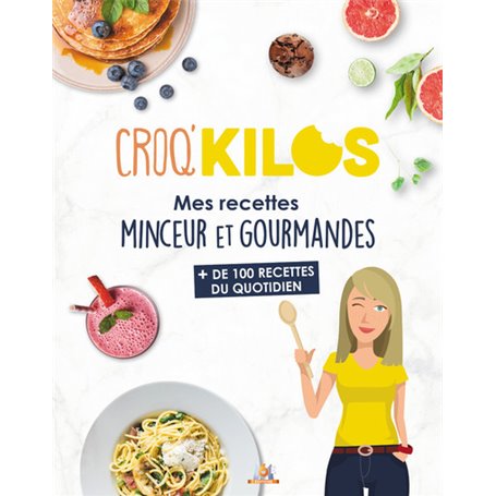 Croq'Kilos. + 100 recettes du quotidien