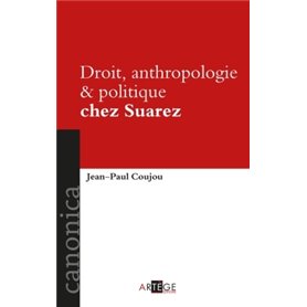 Droit, politique et anthropologie chez Suarez