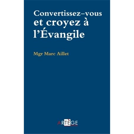 Convertissez-vous, croyez à l'Évangile