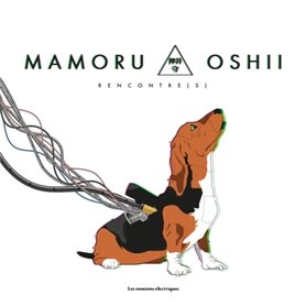 MAMORU OSHII. RENCONTRE(S)