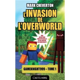 Minecraft - Les Aventures de Gameknight999, T1 : L'Invasion de l'Overworld