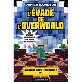 Minecraft - Aventure dans l'Overworld, T1 : L'Évadé de l'Overworld