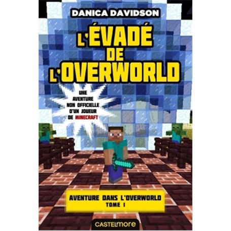 Minecraft - Aventure dans l'Overworld, T1 : L'Évadé de l'Overworld