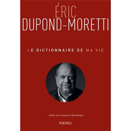 Le Dictionnaire de ma vie - Eric Dupond-Moretti