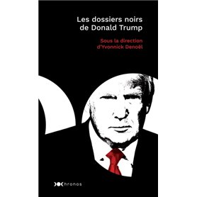 Les dossiers noirs de Donald Trump