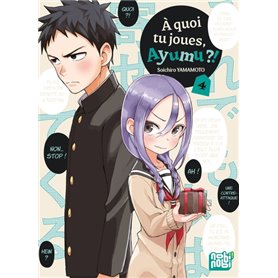 A quoi tu joues, Ayumu ?! T04