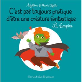 C'EST PAS TOUJOURS PRATIQUE D'ÊTRE UNE CRÉATURE FANTASTIQUE T8 LE VAMPIRE