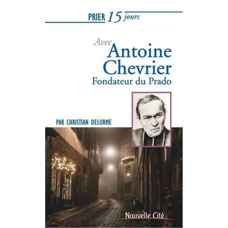 Prier 15 jours avec Antoine Chevrier