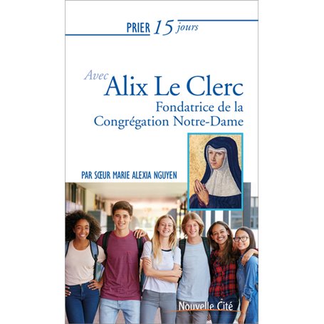 Prier 15 jours avec Alix Le Clerc