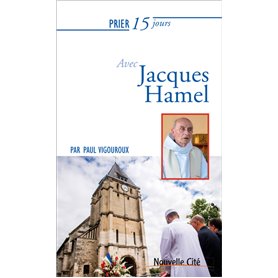 Prier 15 jours avec Jacques Hamel