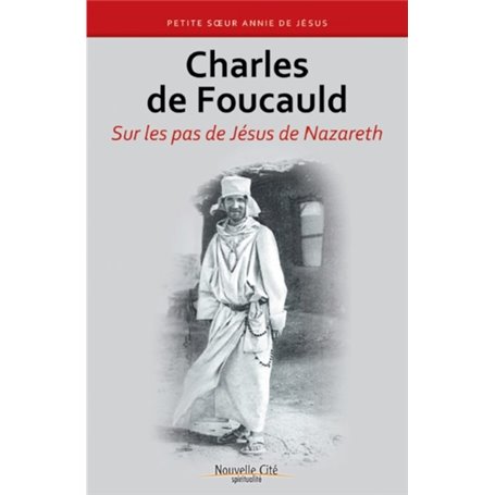 Charles de Foucauld - sur les pas de Jésus de Nazareth