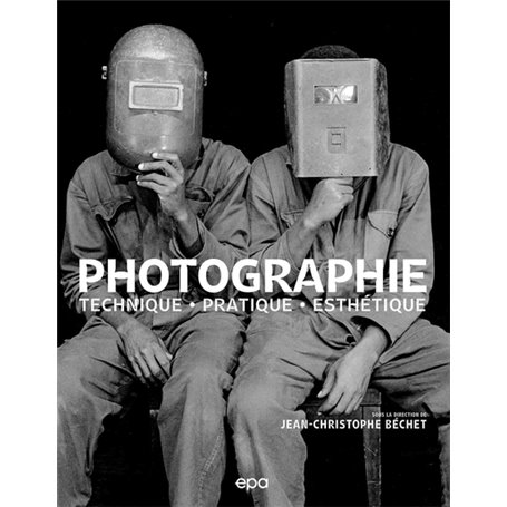 Photographie : Techniques, Pratique, Esthétique