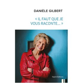 Danièle Gilbert : « Il faut que je vous raconte... »