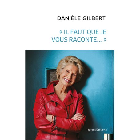 Danièle Gilbert : « Il faut que je vous raconte... »