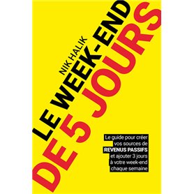 Le week-end de 5 jours - Devenir rentier et développer des revenus passif pour atteindre la liberté