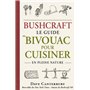 Bushcraft : Le guide du bivouac pour cuisiner en pleine nature