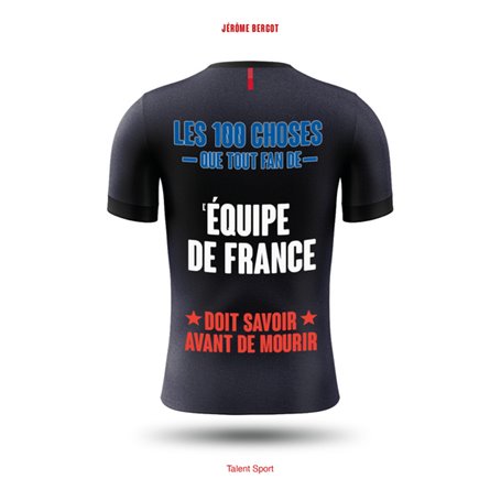 Les 100 choses que tout fan de l'Équipe de France doit savoir avant de mourir