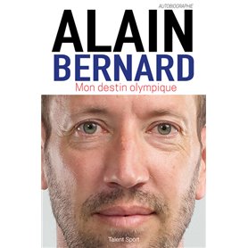 Alain Bernard : Mon destin olympique