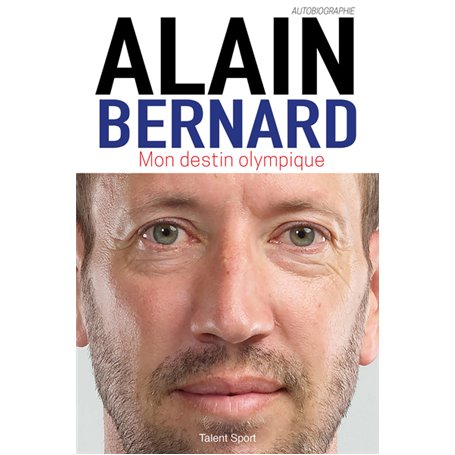 Alain Bernard : Mon destin olympique