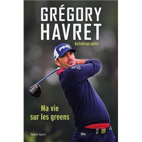 Grégory Havret, Ma vie sur les greens