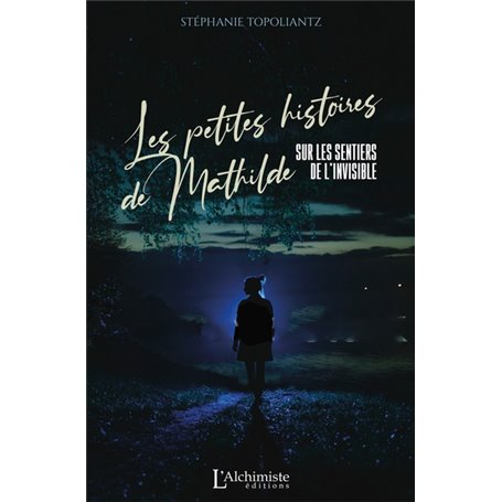 Les petites histoires de Mathilde -  Sur les sentiers de l'invisible